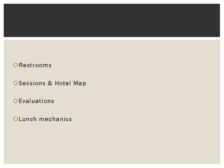  Restrooms Sessions & Hotel Map Evaluations Lunch mechanics 