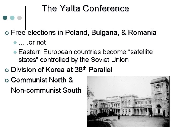 The Yalta Conference ¢ Free elections in Poland, Bulgaria, & Romania l …. .