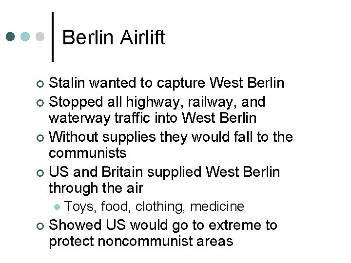 Berlin Airlift Stalin wanted to capture West Berlin ¢ Stopped all highway, railway, and