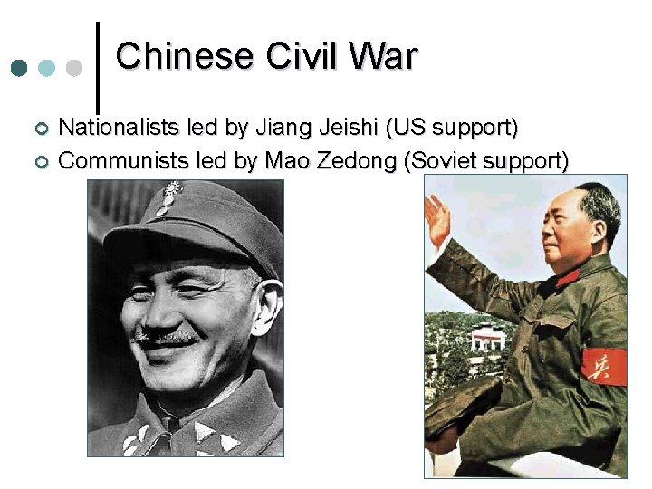 Chinese Civil War ¢ ¢ Nationalists led by Jiang Jeishi (US support) Communists led