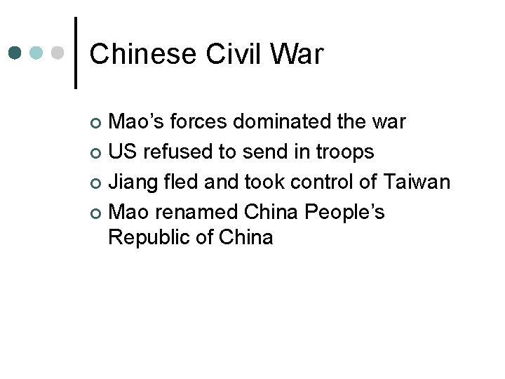 Chinese Civil War Mao’s forces dominated the war ¢ US refused to send in