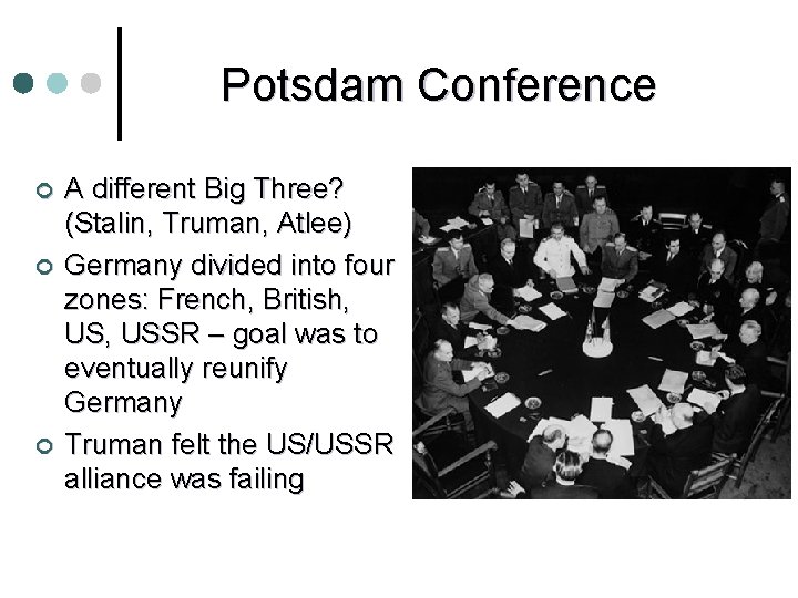 Potsdam Conference ¢ ¢ ¢ A different Big Three? (Stalin, Truman, Atlee) Germany divided