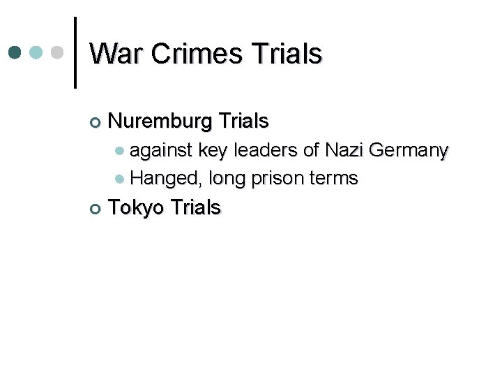 War Crimes Trials ¢ Nuremburg Trials l against key leaders of Nazi Germany l