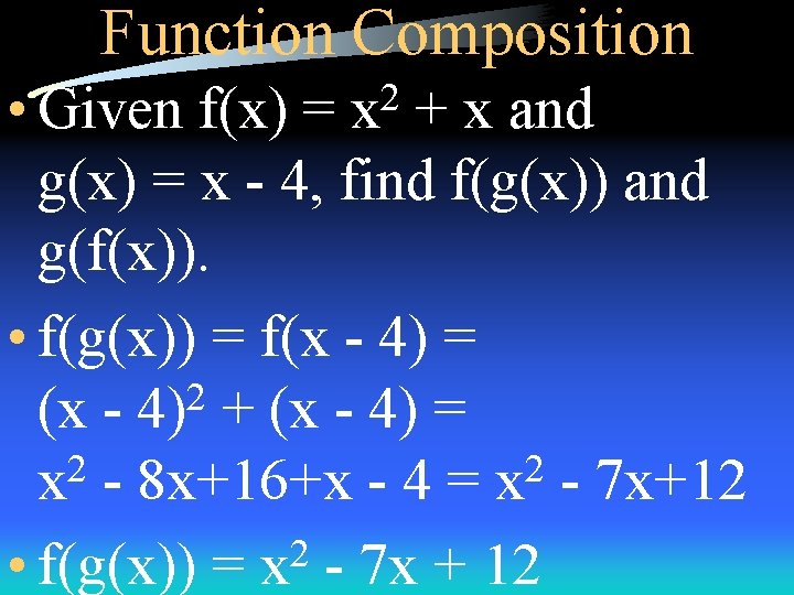 Function Composition • Given f(x) = + x and g(x) = x - 4,
