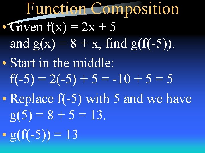 Function Composition • Given f(x) = 2 x + 5 and g(x) = 8