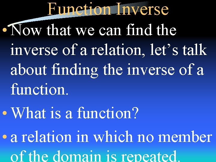 Function Inverse • Now that we can find the inverse of a relation, let’s