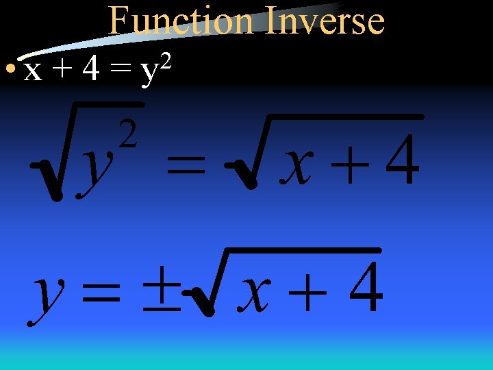 Function Inverse • x + 4 = 2 y 