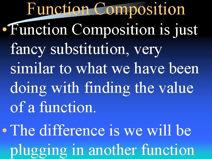 Function Composition • Function Composition is just fancy substitution, very similar to what we