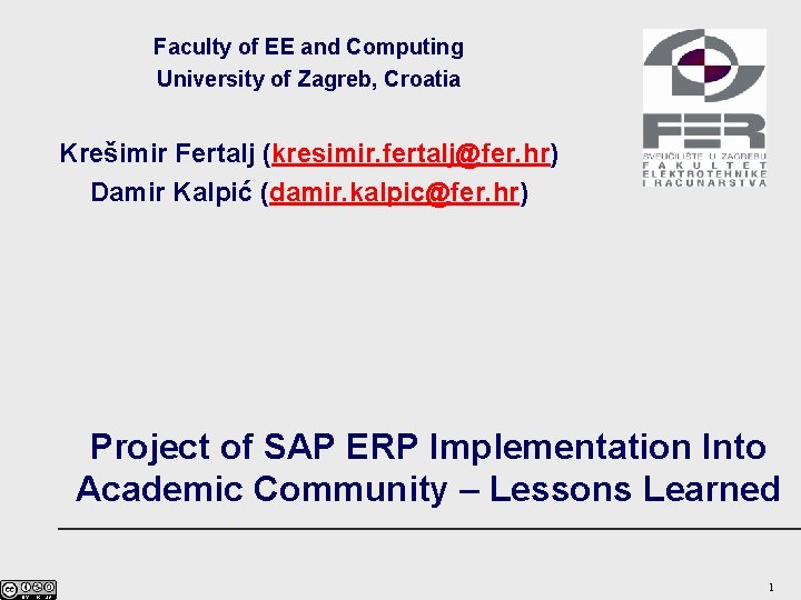 Faculty of EE and Computing University of Zagreb, Croatia Krešimir Fertalj (kresimir. fertalj@fer. hr)