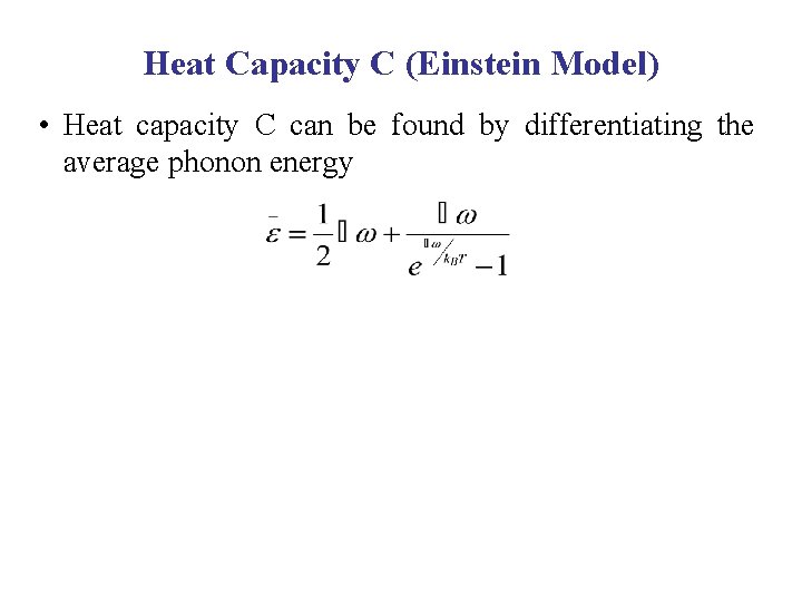 Heat Capacity C (Einstein Model) • Heat capacity C can be found by differentiating Heat Capacity C (Einstein Model) • Heat capacity C can be found by differentiating
