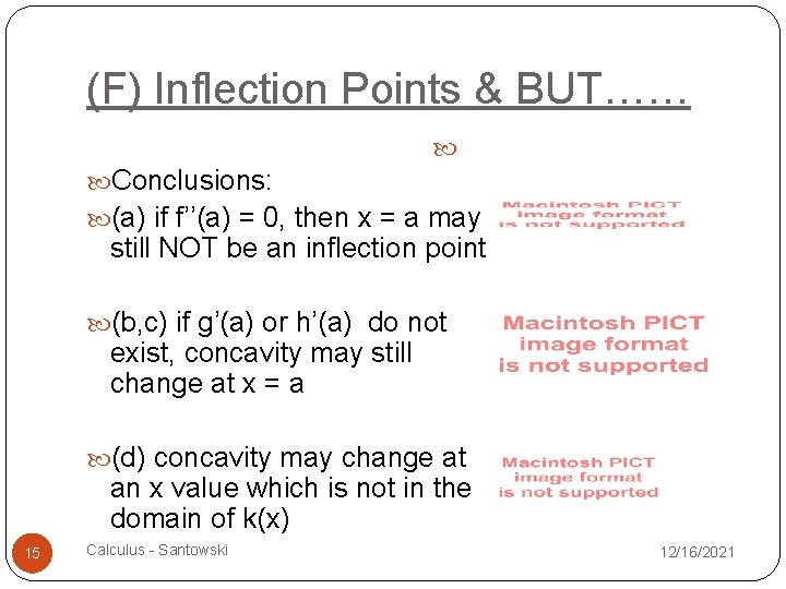 (F) Inflection Points & BUT…… Conclusions: (a) if f’’(a) = 0, then x =