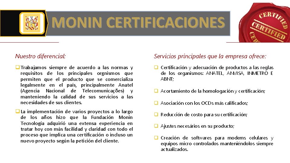 MONIN CERTIFICACIONES Nuestro diferencial: Servicios principales que la empresa ofrece: q Trabajamos siempre de