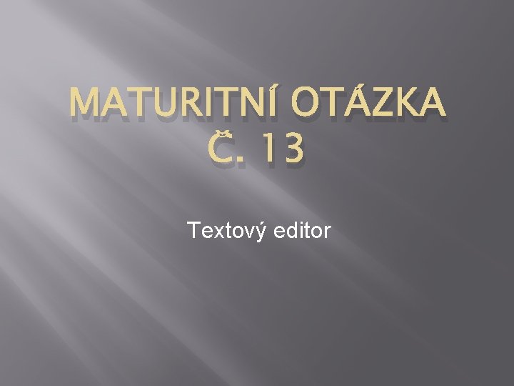 MATURITNÍ OTÁZKA Č. 13 Textový editor 