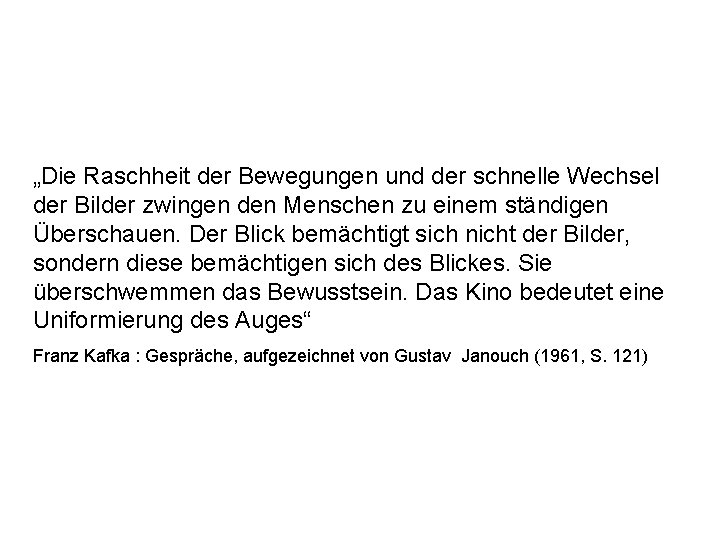 „Die Raschheit der Bewegungen und der schnelle Wechsel der Bilder zwingen den Menschen zu