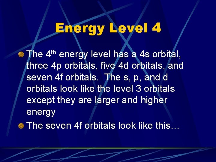 Energy Level 4 The 4 th energy level has a 4 s orbital, three