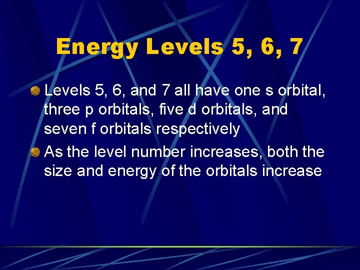Energy Levels 5, 6, 7 Levels 5, 6, and 7 all have one s