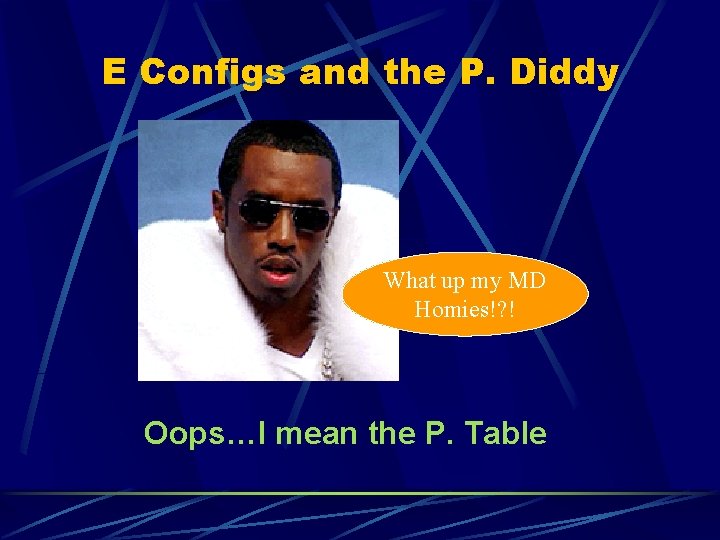 E Configs and the P. Diddy What up my MD Homies!? ! Oops…I mean