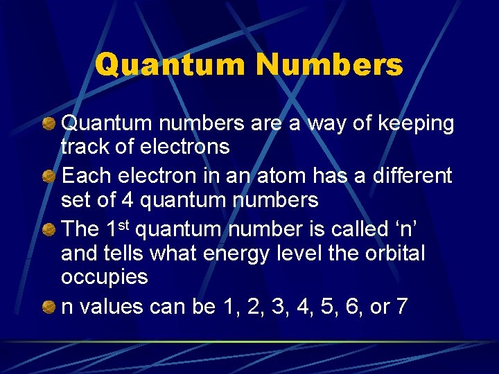Quantum Numbers Quantum numbers are a way of keeping track of electrons Each electron