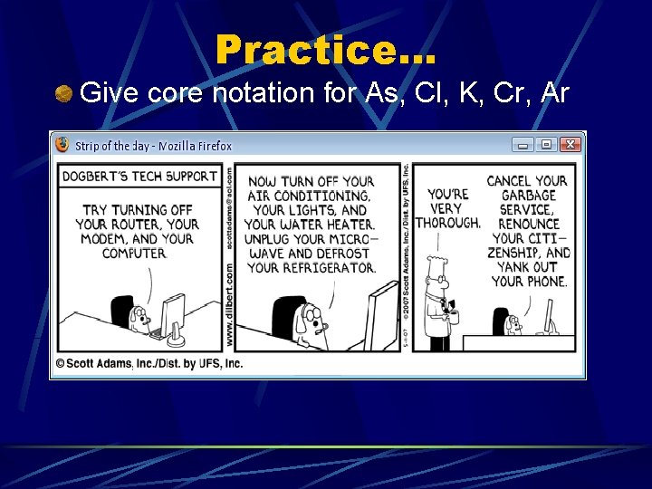 Practice… Give core notation for As, Cl, K, Cr, Ar 