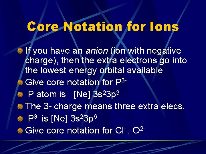 Core Notation for Ions If you have an anion (ion with negative charge), then