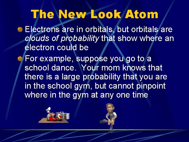 The New Look Atom Electrons are in orbitals, but orbitals are clouds of probability