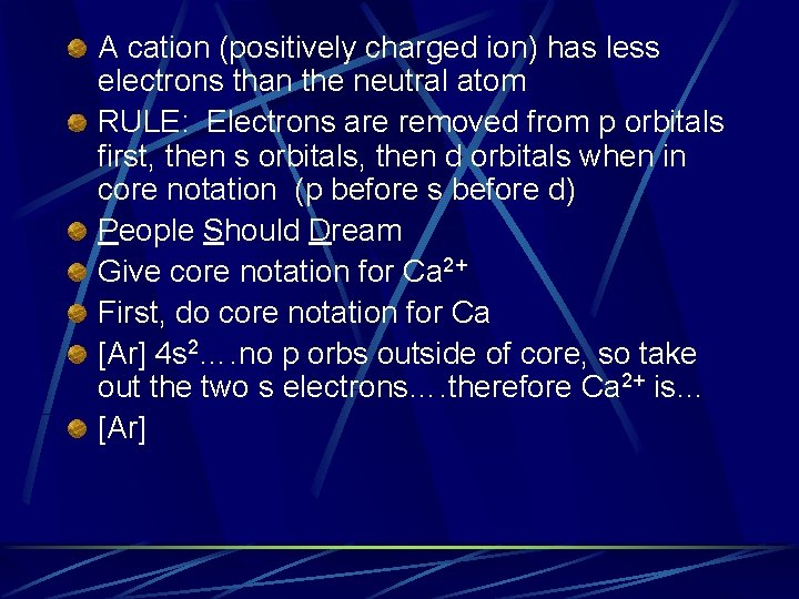 A cation (positively charged ion) has less electrons than the neutral atom RULE: Electrons