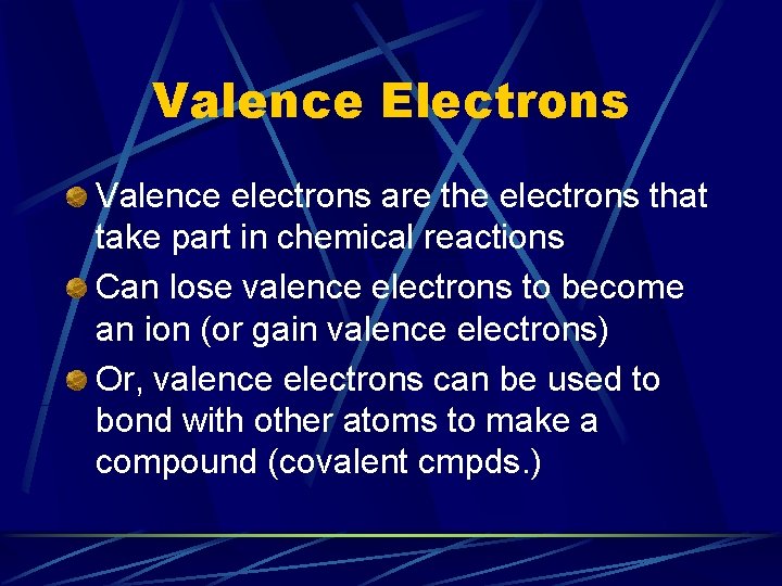 Valence Electrons Valence electrons are the electrons that take part in chemical reactions Can