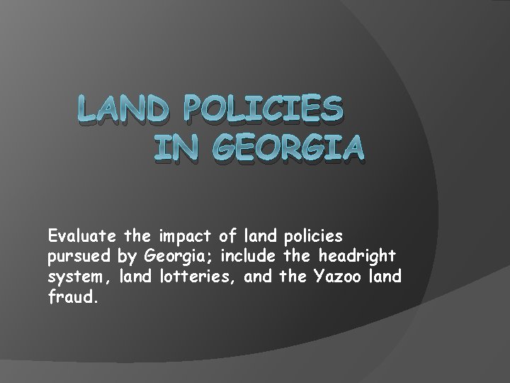 LAND POLICIES IN GEORGIA Evaluate the impact of land policies pursued by Georgia; include