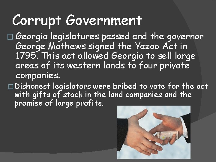 Corrupt Government � Georgia legislatures passed and the governor George Mathews signed the Yazoo