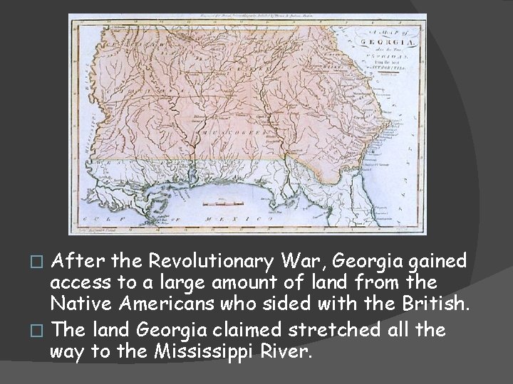 After the Revolutionary War, Georgia gained access to a large amount of land from