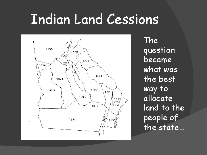 Indian Land Cessions The question became what was the best way to allocate land