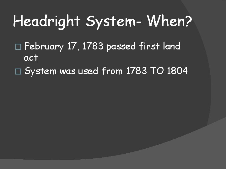 Headright System- When? � February 17, 1783 passed first land act � System was