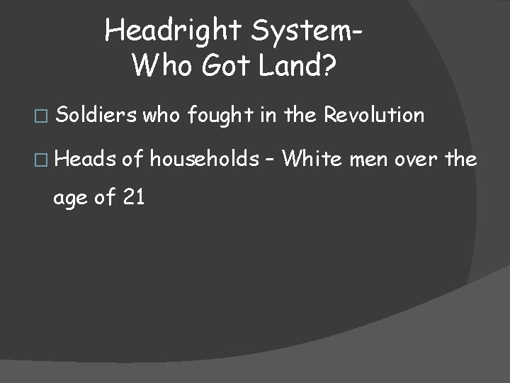 Headright System. Who Got Land? � Soldiers � Heads who fought in the Revolution