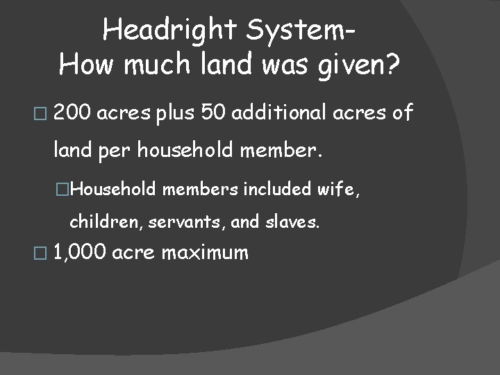 Headright System. How much land was given? � 200 acres plus 50 additional acres