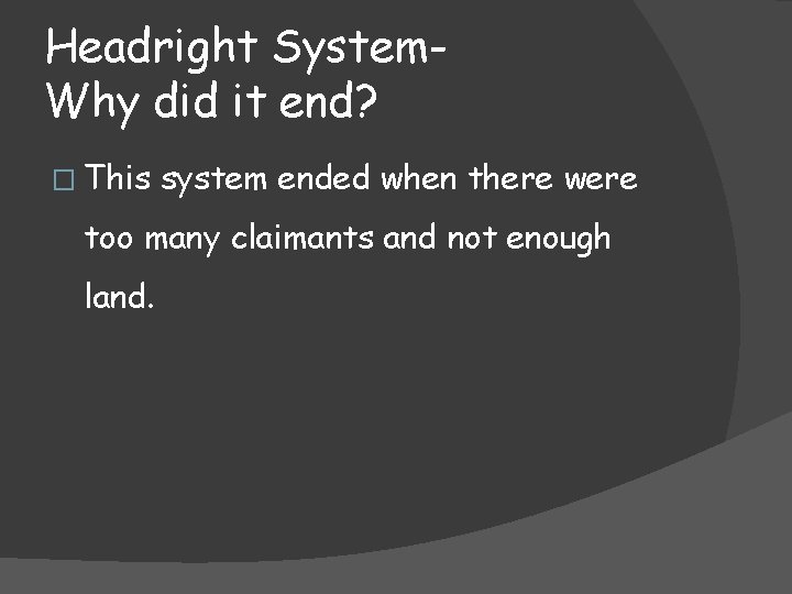 Headright System. Why did it end? � This system ended when there were too