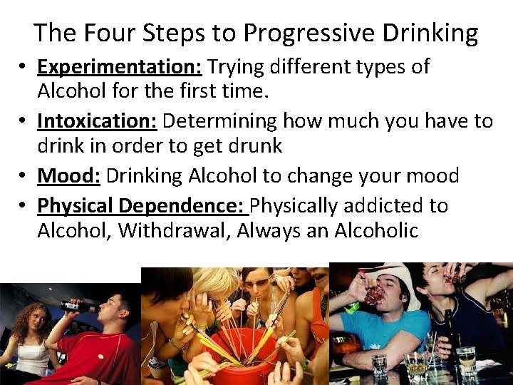 The Four Steps to Progressive Drinking • Experimentation: Trying different types of Alcohol for