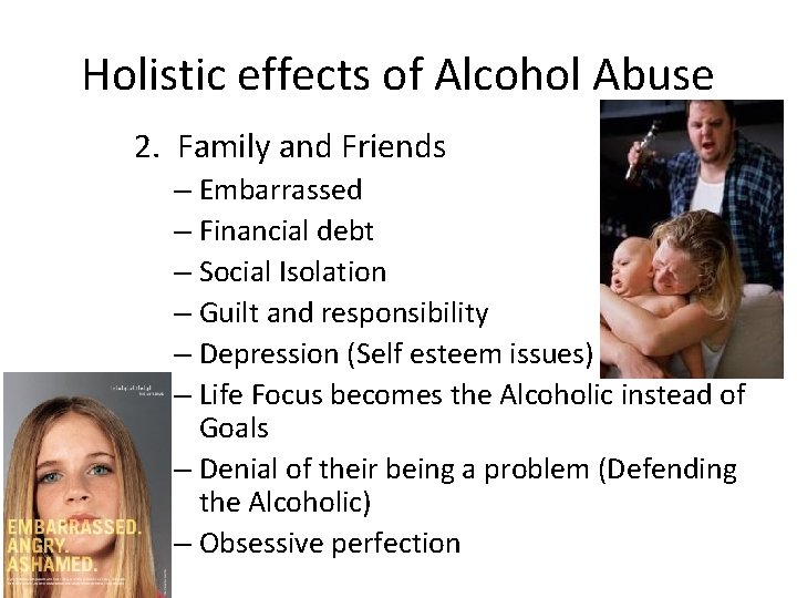 Holistic effects of Alcohol Abuse 2. Family and Friends – Embarrassed – Financial debt