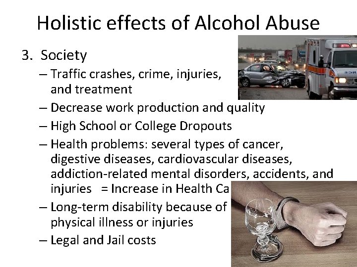 Holistic effects of Alcohol Abuse 3. Society – Traffic crashes, crime, injuries, and treatment
