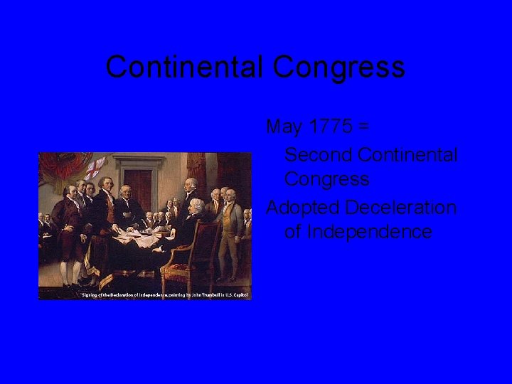 Continental Congress May 1775 = Second Continental Congress Adopted Deceleration of Independence 