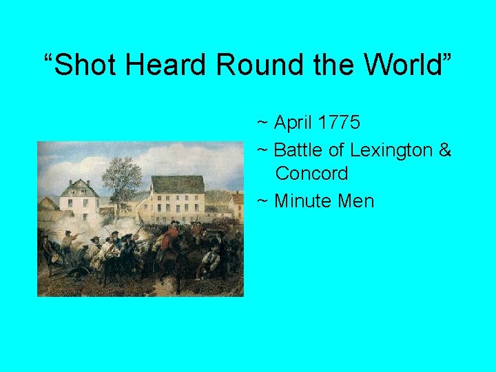 “Shot Heard Round the World” ~ April 1775 ~ Battle of Lexington & Concord