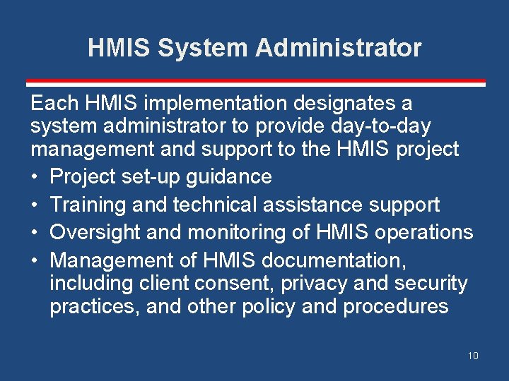 HMIS System Administrator Each HMIS implementation designates a system administrator to provide day-to-day management