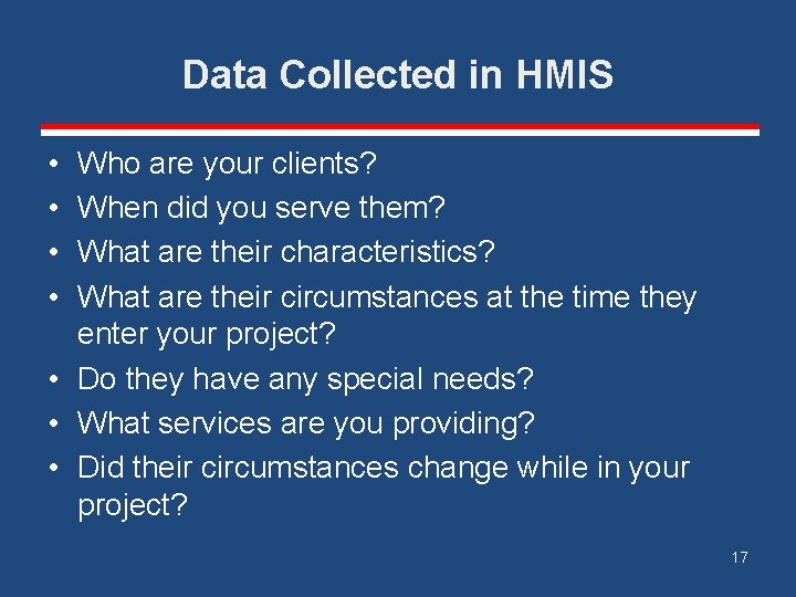Data Collected in HMIS • • Who are your clients? When did you serve