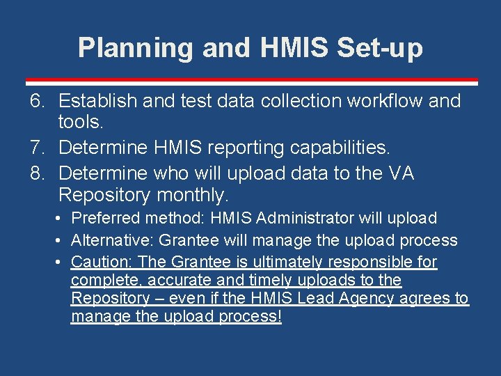 Planning and HMIS Set-up 6. Establish and test data collection workflow and tools. 7.