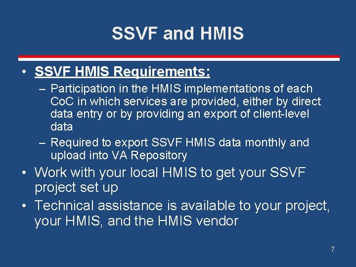 SSVF and HMIS • SSVF HMIS Requirements: – Participation in the HMIS implementations of