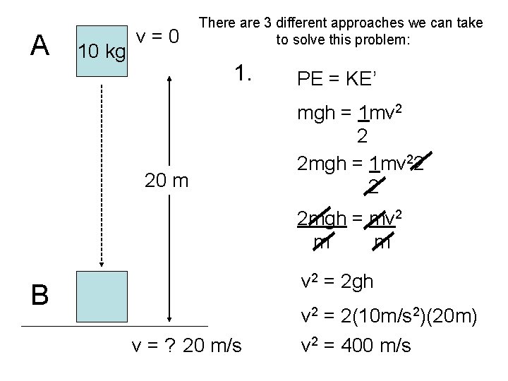 A 10 kg v=0 There are 3 different approaches we can take to solve