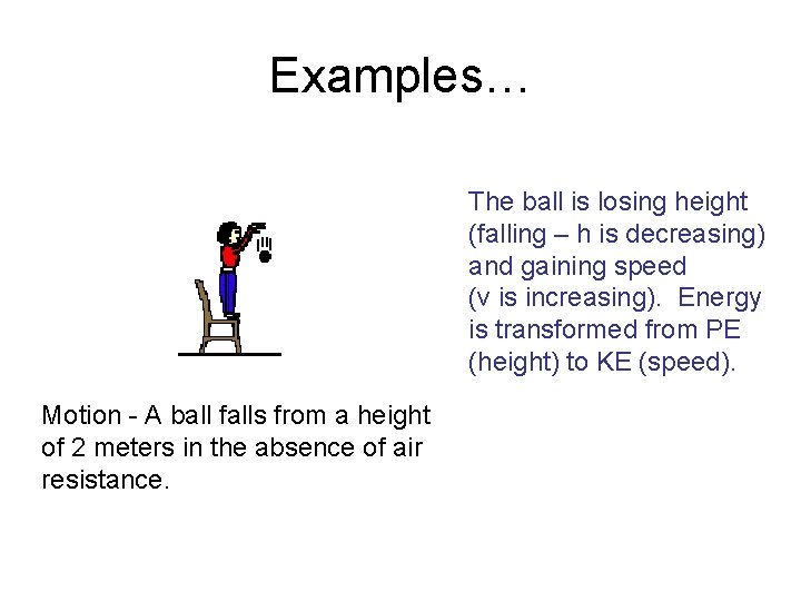 Examples… The ball is losing height (falling – h is decreasing) and gaining speed