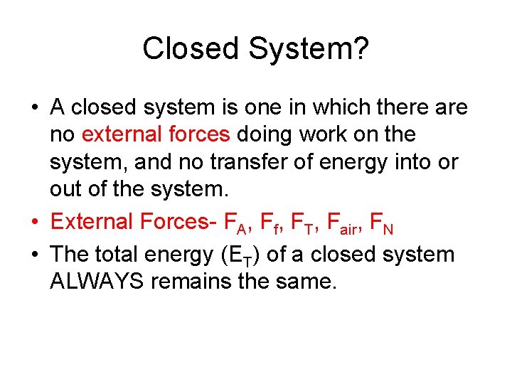Closed System? • A closed system is one in which there are no external