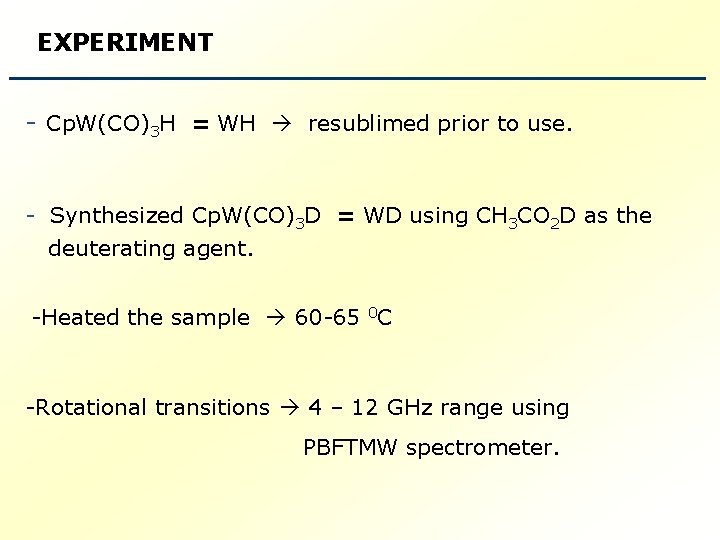 EXPERIMENT - Cp. W(CO)3 H = WH resublimed prior to use. - Synthesized Cp.