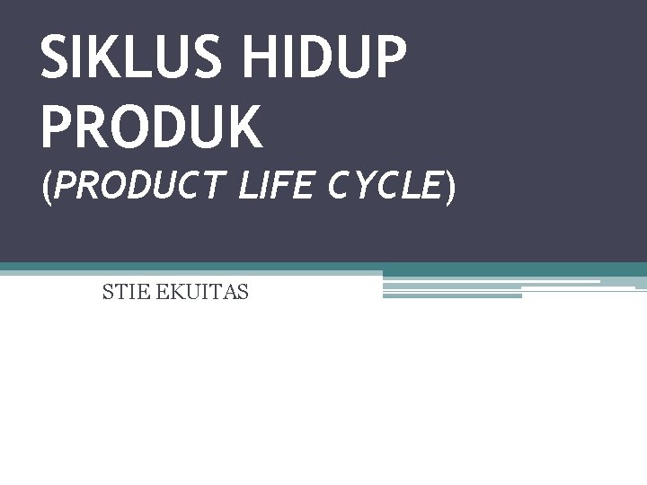 SIKLUS HIDUP PRODUK (PRODUCT LIFE CYCLE) STIE EKUITAS 