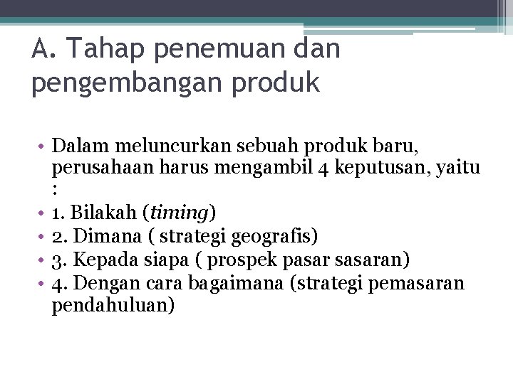 A. Tahap penemuan dan pengembangan produk • Dalam meluncurkan sebuah produk baru, perusahaan harus